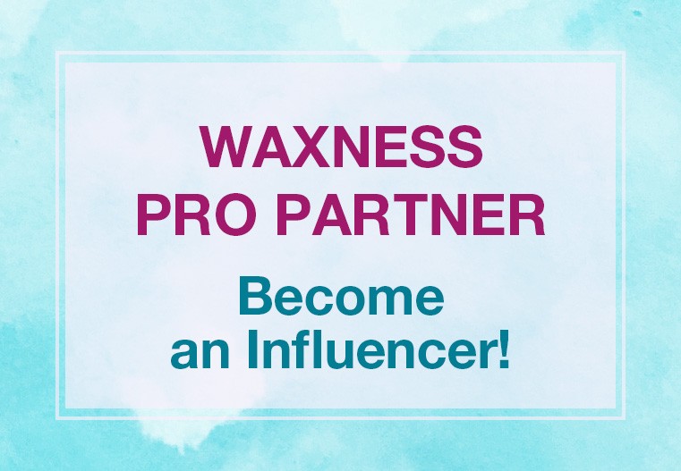 WAXNESS Pro Partner - Become an Influencer!